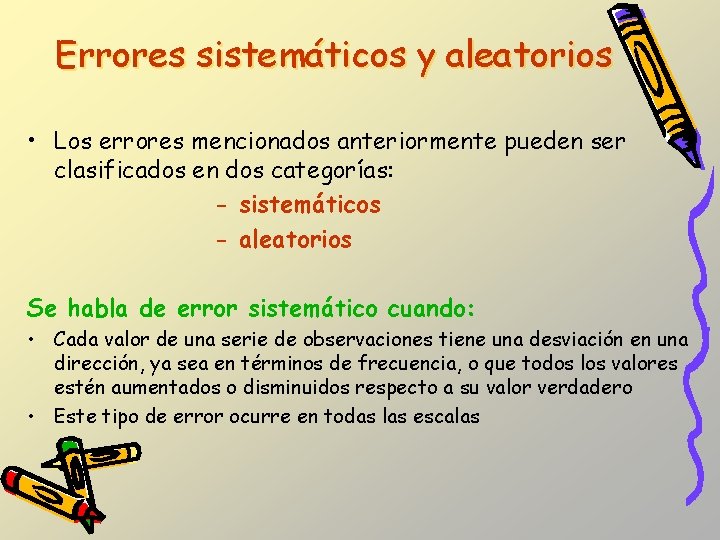 Errores sistemáticos y aleatorios • Los errores mencionados anteriormente pueden ser clasificados en dos Errores sistemáticos y aleatorios • Los errores mencionados anteriormente pueden ser clasificados en dos
