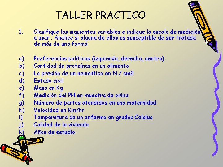 TALLER PRACTICO 1. Clasifique las siguientes variables e indique la escala de medición a TALLER PRACTICO 1. Clasifique las siguientes variables e indique la escala de medición a