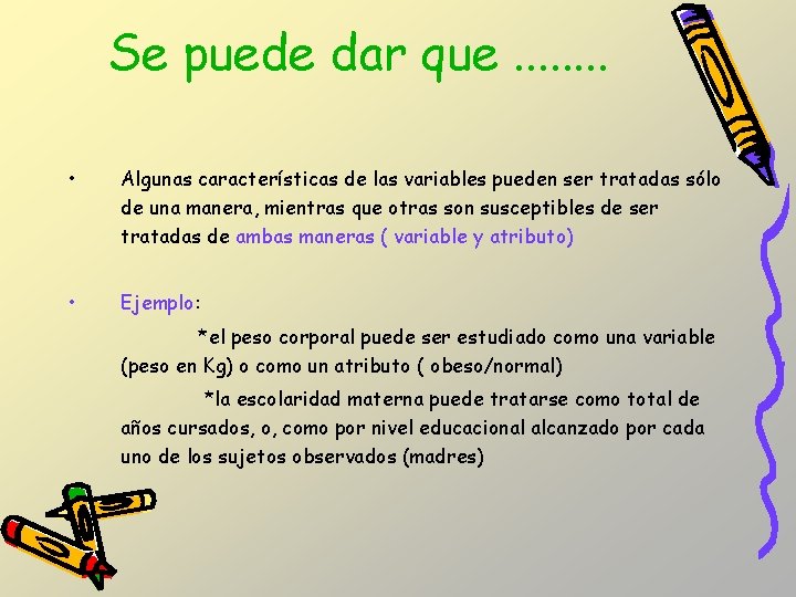 Se puede dar que. . . . • Algunas características de las variables pueden Se puede dar que. . . . • Algunas características de las variables pueden