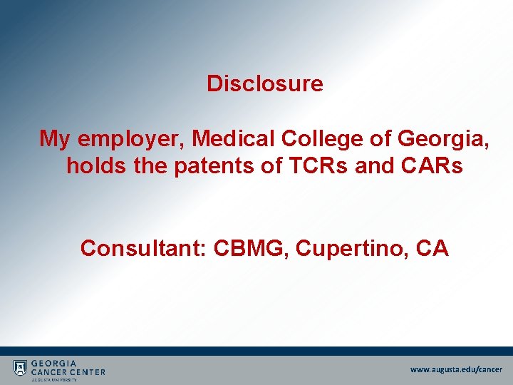 Disclosure My employer, Medical College of Georgia, holds the patents of TCRs and CARs Disclosure My employer, Medical College of Georgia, holds the patents of TCRs and CARs