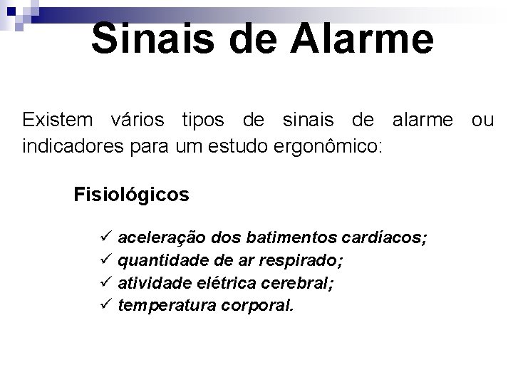 Sinais de Alarme Existem vários tipos de sinais de alarme ou indicadores para um