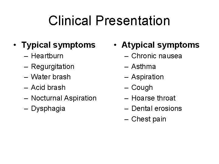 Clinical Presentation • Typical symptoms – – – Heartburn Regurgitation Water brash Acid brash