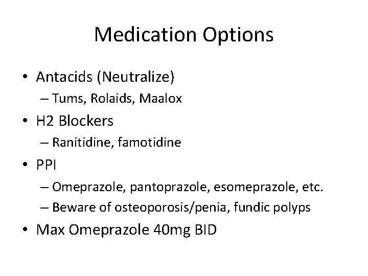 Medication Options • Antacids (Neutralize) – Tums, Rolaids, Maalox • H 2 Blockers –