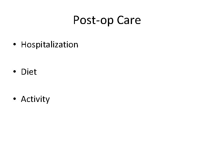 Post-op Care • Hospitalization • Diet • Activity 