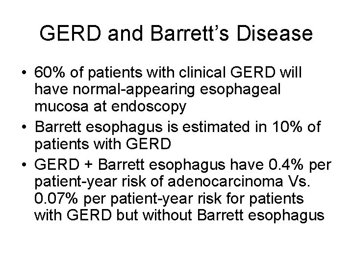 GERD and Barrett’s Disease • 60% of patients with clinical GERD will have normal-appearing