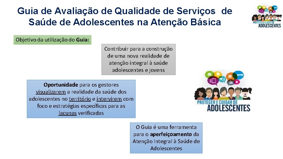 Guia de Avaliação de Qualidade de Serviços de Saúde de Adolescentes na Atenção Básica Guia de Avaliação de Qualidade de Serviços de Saúde de Adolescentes na Atenção Básica