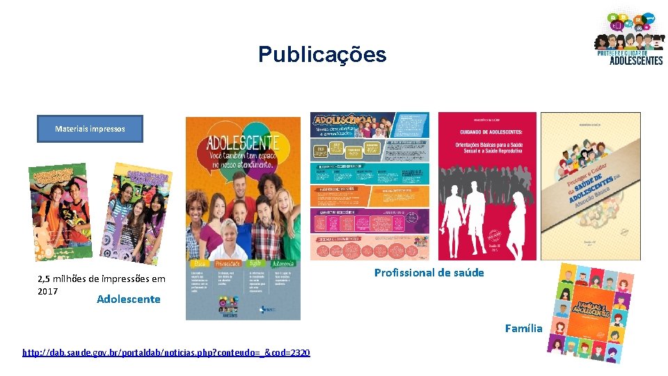 Publicações Materiais impressos 2, 5 milhões de impressões em 2017 Profissional de saúde Adolescente Publicações Materiais impressos 2, 5 milhões de impressões em 2017 Profissional de saúde Adolescente