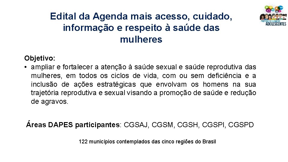 Edital da Agenda mais acesso, cuidado, informação e respeito à saúde das mulheres Objetivo: Edital da Agenda mais acesso, cuidado, informação e respeito à saúde das mulheres Objetivo: