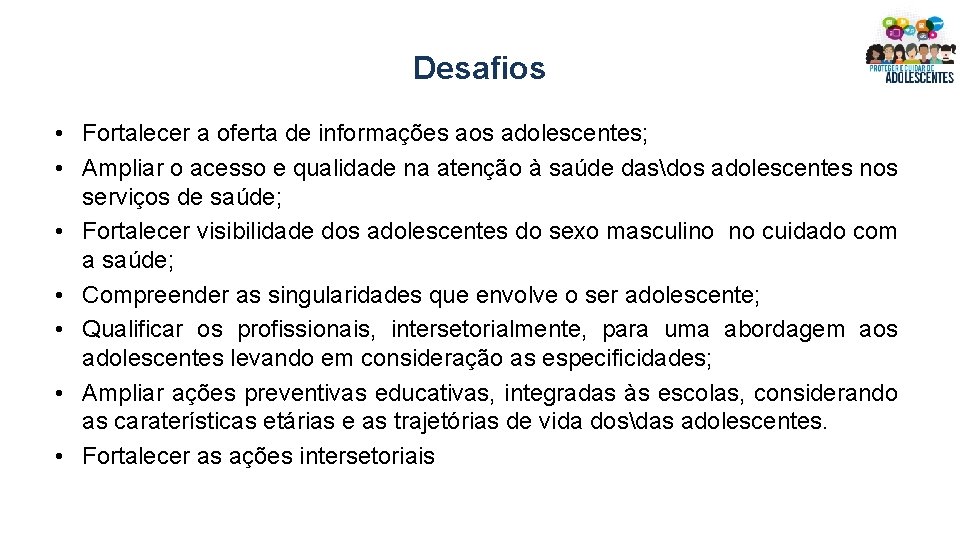 Desafios • Fortalecer a oferta de informações aos adolescentes; • Ampliar o acesso e Desafios • Fortalecer a oferta de informações aos adolescentes; • Ampliar o acesso e