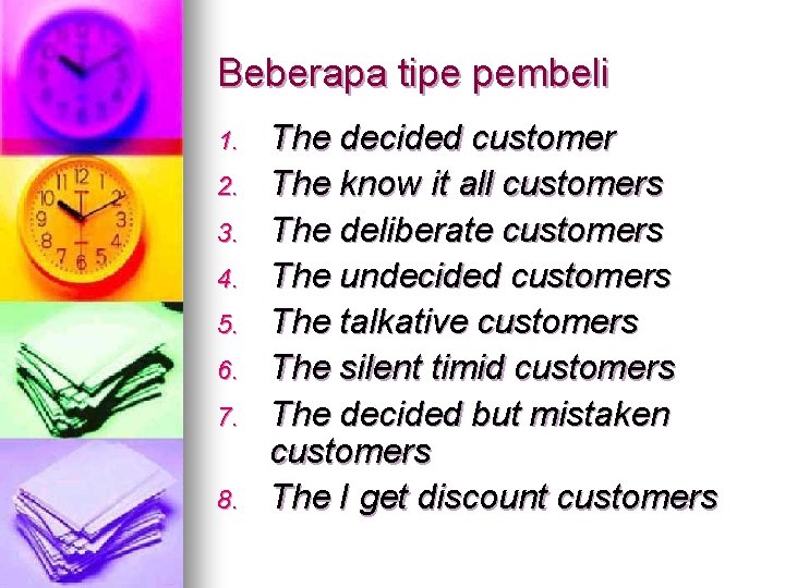 Beberapa tipe pembeli 1. 2. 3. 4. 5. 6. 7. 8. The decided customer Beberapa tipe pembeli 1. 2. 3. 4. 5. 6. 7. 8. The decided customer