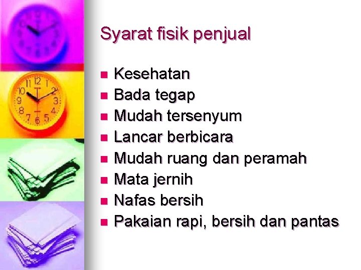 Syarat fisik penjual Kesehatan n Bada tegap n Mudah tersenyum n Lancar berbicara n Syarat fisik penjual Kesehatan n Bada tegap n Mudah tersenyum n Lancar berbicara n