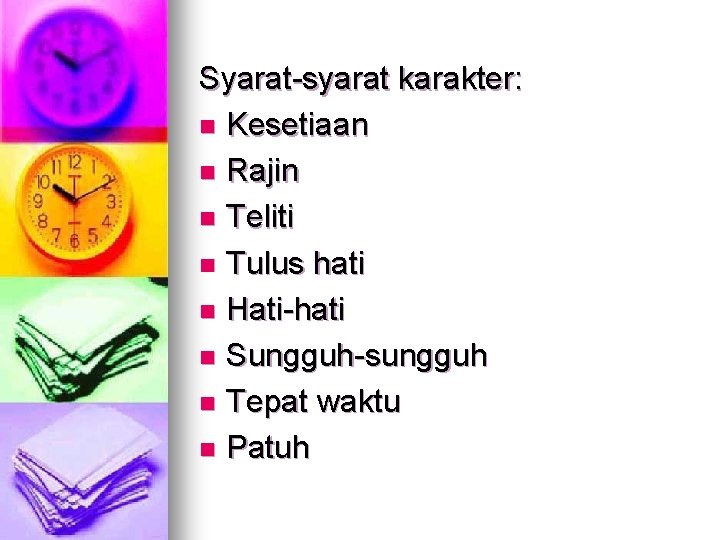 Syarat-syarat karakter: n Kesetiaan n Rajin n Teliti n Tulus hati n Hati-hati n Syarat-syarat karakter: n Kesetiaan n Rajin n Teliti n Tulus hati n Hati-hati n