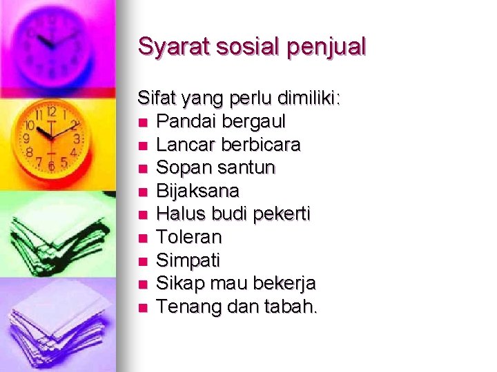 Syarat sosial penjual Sifat yang perlu dimiliki: n Pandai bergaul n Lancar berbicara n Syarat sosial penjual Sifat yang perlu dimiliki: n Pandai bergaul n Lancar berbicara n