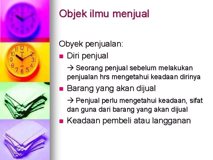 Objek ilmu menjual Obyek penjualan: n Diri penjual Seorang penjual sebelum melakukan penjualan hrs Objek ilmu menjual Obyek penjualan: n Diri penjual Seorang penjual sebelum melakukan penjualan hrs