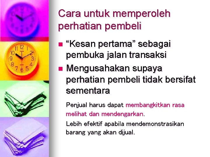 Cara untuk memperoleh perhatian pembeli “Kesan pertama” sebagai pembuka jalan transaksi n Mengusahakan supaya Cara untuk memperoleh perhatian pembeli “Kesan pertama” sebagai pembuka jalan transaksi n Mengusahakan supaya