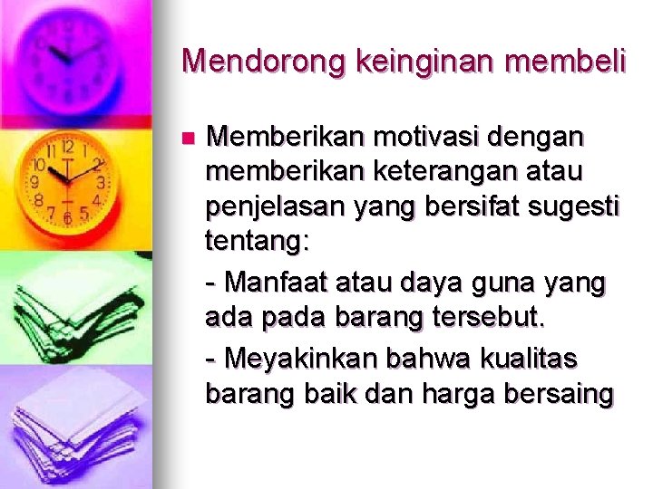 Mendorong keinginan membeli n Memberikan motivasi dengan memberikan keterangan atau penjelasan yang bersifat sugesti Mendorong keinginan membeli n Memberikan motivasi dengan memberikan keterangan atau penjelasan yang bersifat sugesti
