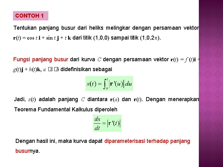 CONTOH 1 Tentukan panjang busur dari heliks melingkar dengan persamaan vektor r(t) = cos