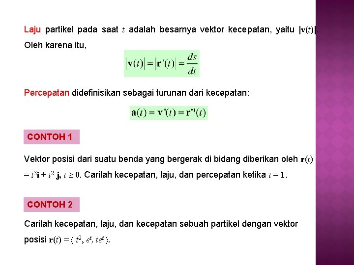 Laju partikel pada saat t adalah besarnya vektor kecepatan, yaitu |v(t)|. Oleh karena itu,