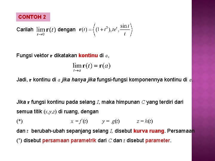 CONTOH 2 Carilah dengan Fungsi vektor r dikatakan kontinu di a, Jadi, r kontinu