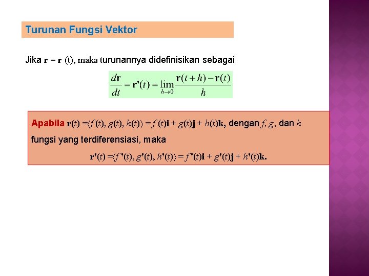 Turunan Fungsi Vektor Jika r = r (t), maka turunannya didefinisikan sebagai Apabila r(t)