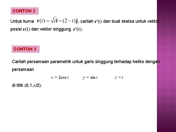 CONTOH 2 Untuk kurva , carilah r'(t) dan buat sketsa untuk vektor posisi r(1)