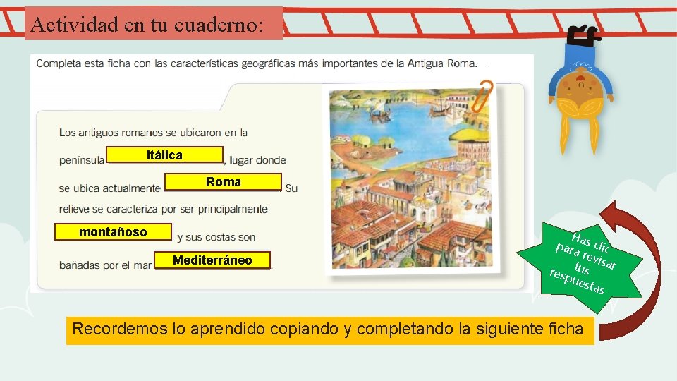 Actividad en tu cuaderno: Itálica Roma montañoso Mediterráneo Ha par s clic a re