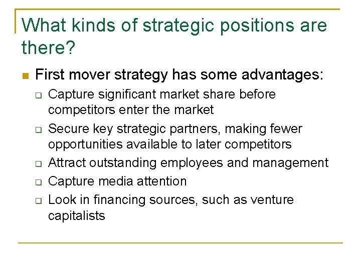 What kinds of strategic positions are there? n First mover strategy has some advantages: