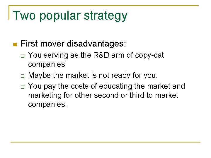 Two popular strategy n First mover disadvantages: q q q You serving as the