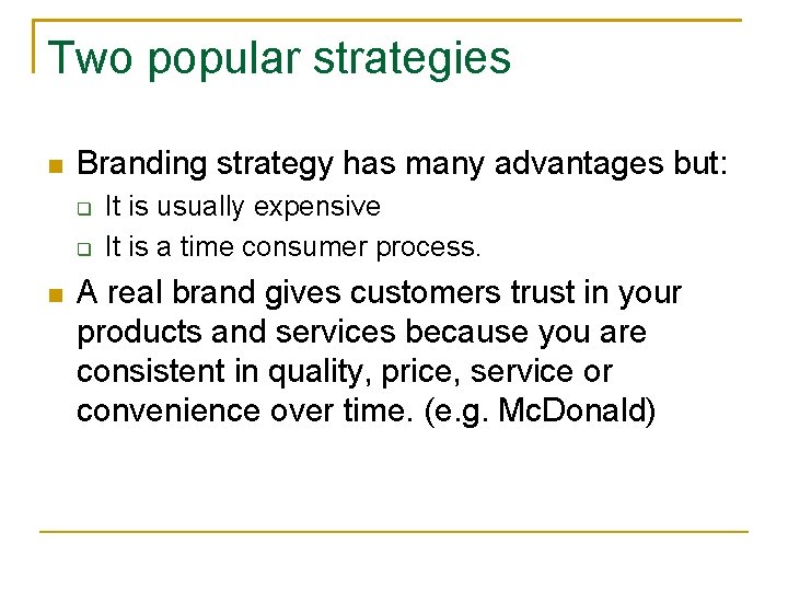 Two popular strategies n Branding strategy has many advantages but: q q n It