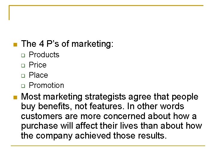 n The 4 P’s of marketing: q q n Products Price Place Promotion Most