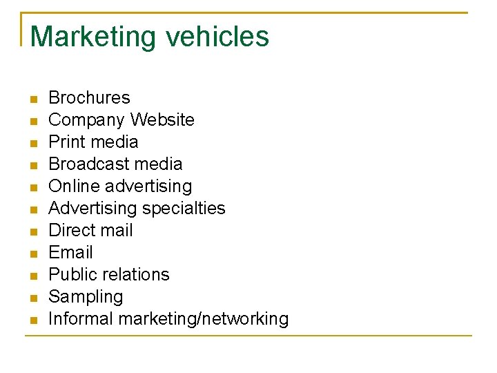 Marketing vehicles n n n Brochures Company Website Print media Broadcast media Online advertising