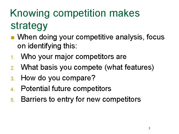 Knowing competition makes strategy n 1. 2. 3. 4. 5. When doing your competitive