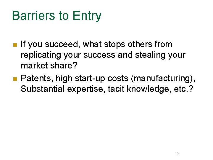 Barriers to Entry n n If you succeed, what stops others from replicating your