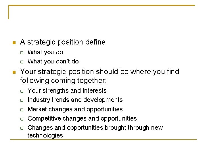 n A strategic position define q q n What you don’t do Your strategic