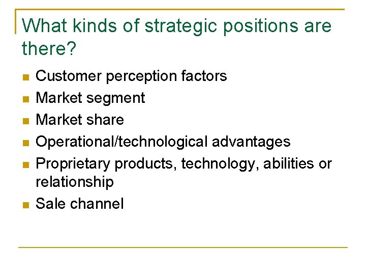 What kinds of strategic positions are there? n n n Customer perception factors Market