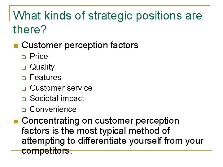 What kinds of strategic positions are there? n Customer perception factors q q q