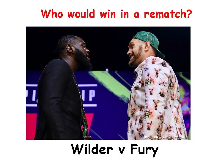 Who would win in a rematch? Wilder v Fury 