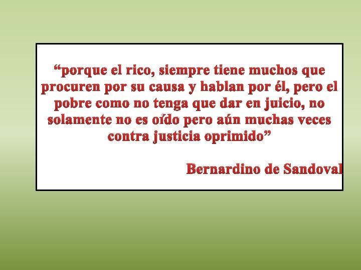 “porque el rico, siempre tiene muchos que procuren por su causa y hablan por