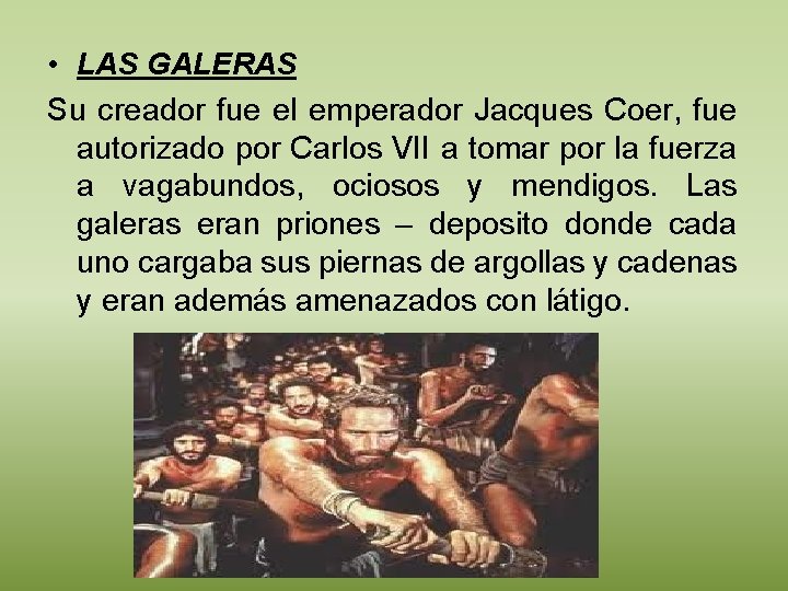  • LAS GALERAS Su creador fue el emperador Jacques Coer, fue autorizado por