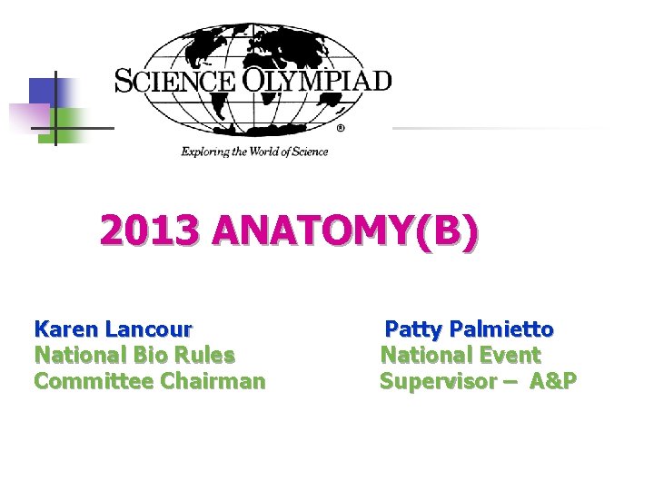  2013 ANATOMY(B) Karen Lancour Patty Palmietto National Bio Rules National Event Committee Chairman
