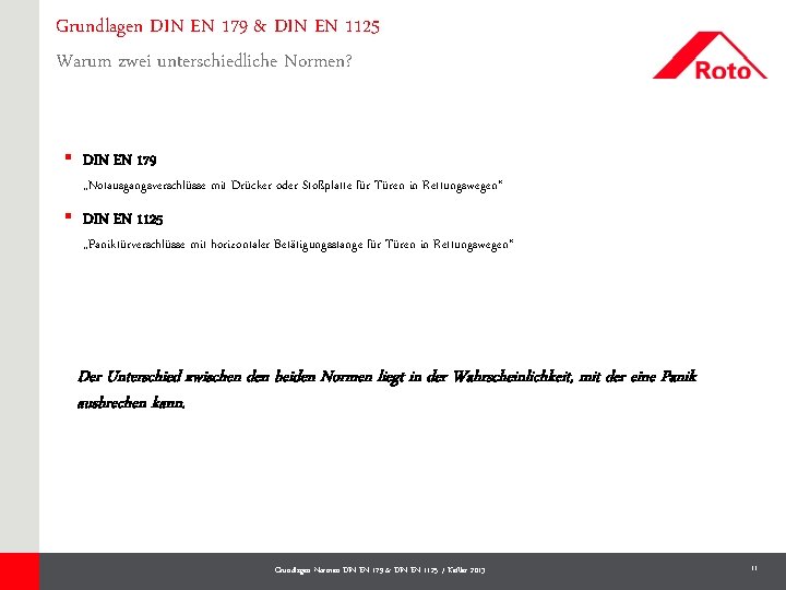 Grundlagen DIN EN 179 & DIN EN 1125 Warum zwei unterschiedliche Normen? § DIN