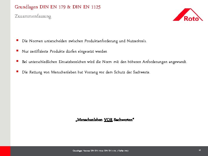 Grundlagen DIN EN 179 & DIN EN 1125 Zusammenfassung § Die Normen unterscheiden zwischen