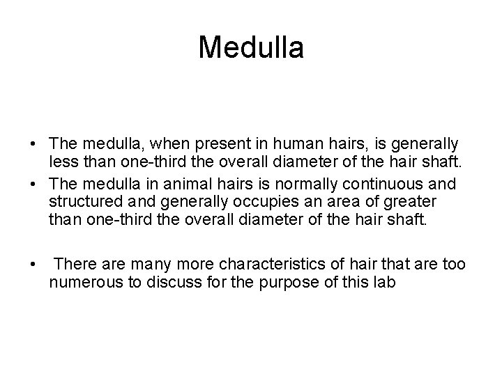 Medulla • The medulla, when present in human hairs, is generally less than one-third