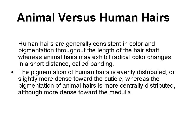 Animal Versus Human Hairs Human hairs are generally consistent in color and pigmentation throughout Animal Versus Human Hairs Human hairs are generally consistent in color and pigmentation throughout
