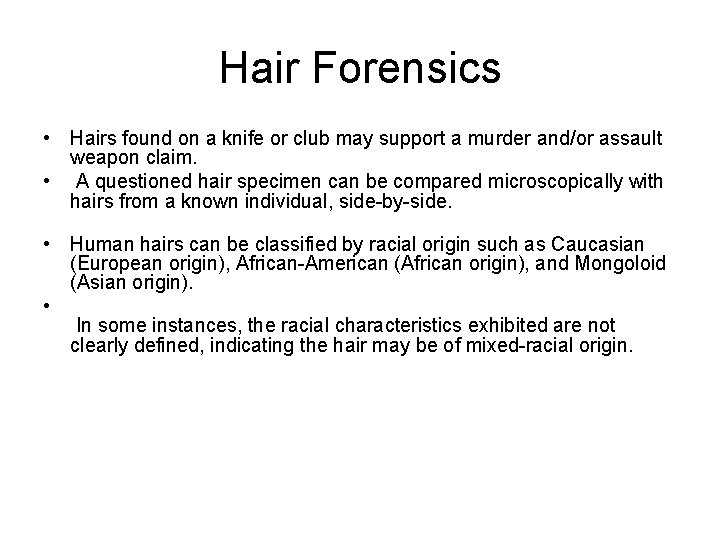 Hair Forensics • Hairs found on a knife or club may support a murder
