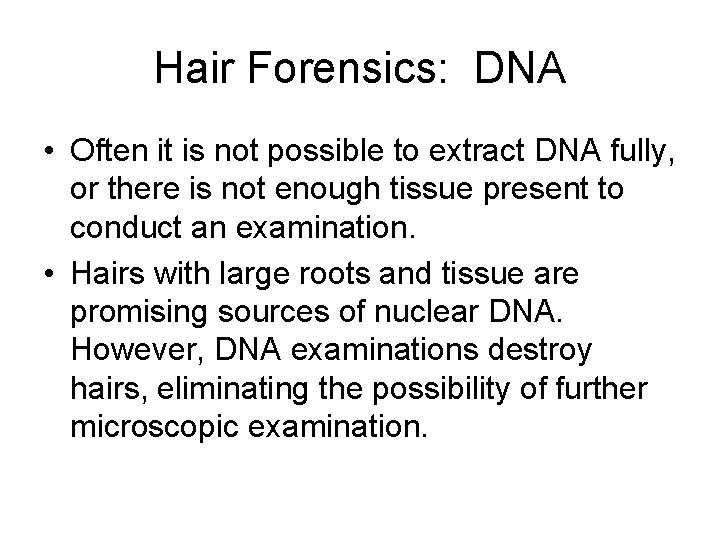 Hair Forensics: DNA • Often it is not possible to extract DNA fully, or