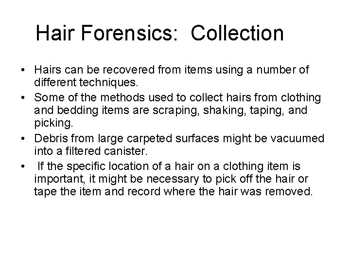 Hair Forensics: Collection • Hairs can be recovered from items using a number of