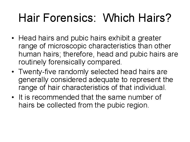 Hair Forensics: Which Hairs? • Head hairs and pubic hairs exhibit a greater range