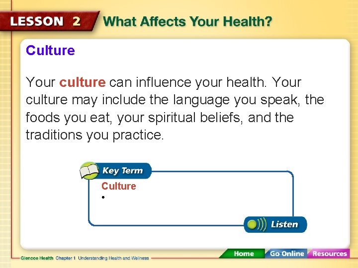 Culture Your culture can influence your health. Your culture may include the language you