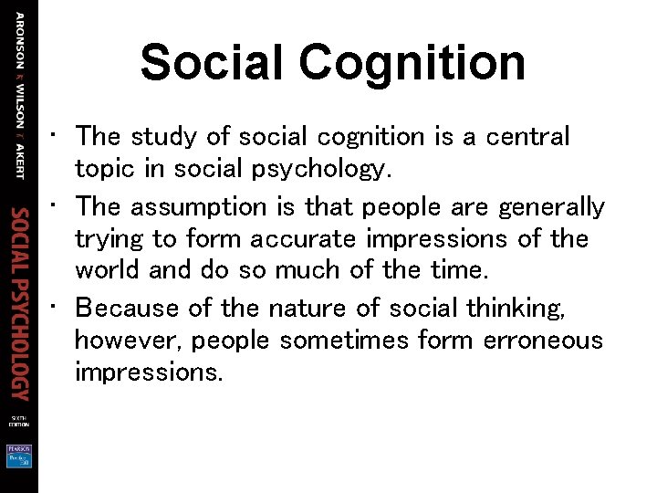 Social Cognition • The study of social cognition is a central topic in social